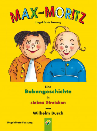Wilhelm Busch: Max und Moritz - ungekürzte Fassung
