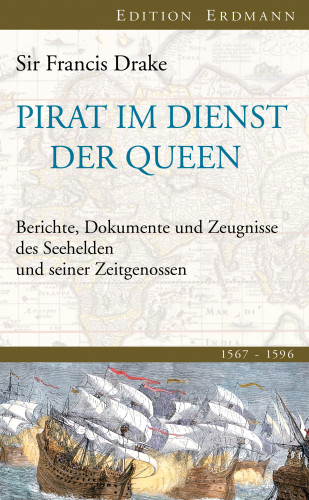 Sir Frances Drake: Pirat im Dienst der Queen