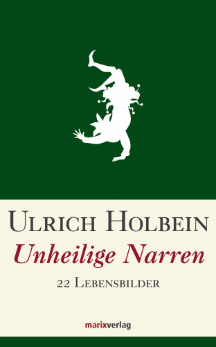 Ulrich Holbein: Unheilige Narren