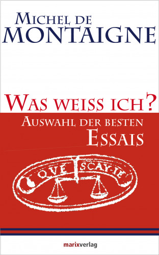 Michel de Montaigne, Dr. phil. Ulrich Bossier: Was weiss ich?