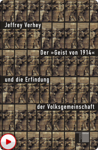 Jeffrey Verhey: Der "Geist von 1914" und die Erfindung der Volksgemeinschaft