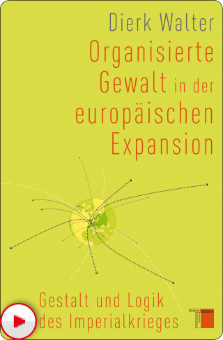 Dierk Walter: Organisierte Gewalt in der europäischen Expansion