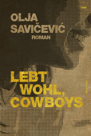Olja Savicevic: Lebt wohl, Cowboys