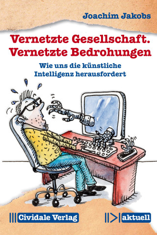 Joachim Jakobs: Vernetzte Gesellschaft. Vernetzte Bedrohungen