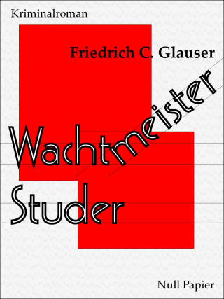 Friedrich C. Glauser: Wachtmeister Studer
