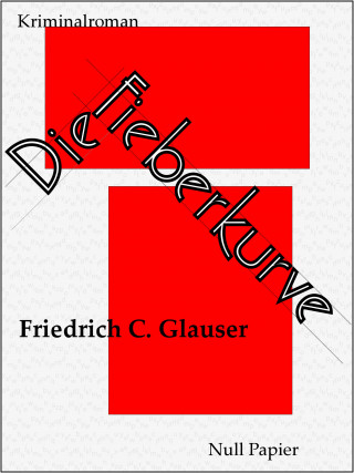 Friedrich C. Glauser: Die Fieberkurve
