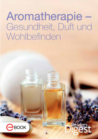 Reader's Digest: Aromatherapie - Gesundheit, Duft und Wohlbefinden