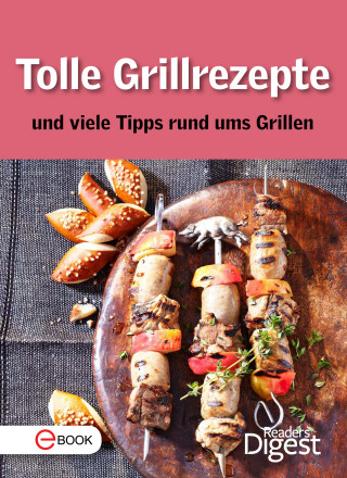 Reader's Digest: Tolle Grillrezepte und viele Tipps rund ums Grillen