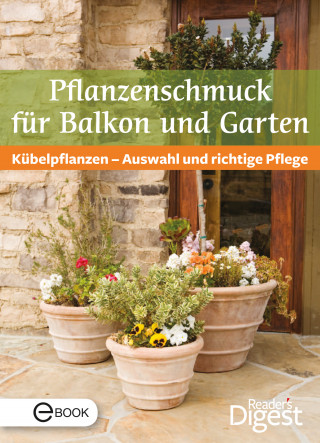Reader's Digest: Pflanzenschmuck für Balkon und Terrasse