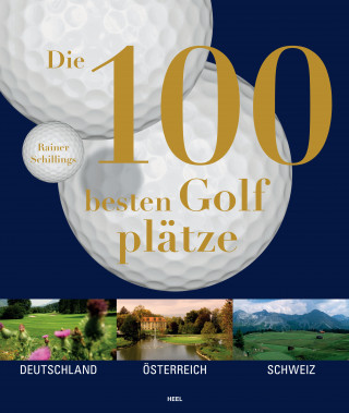 Rainer Schillings: Die 100 besten Golfplätze