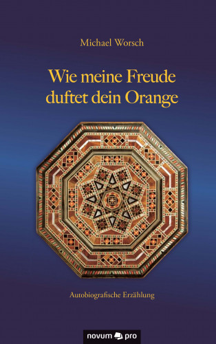 Michael Worsch: Wie meine Freude duftet dein Orange