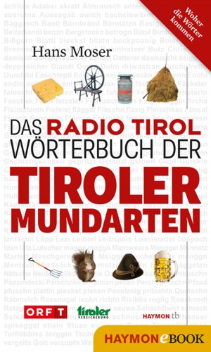 Hans Moser: Das Radio Tirol-Wörterbuch der Tiroler Mundarten