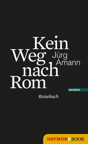 Jürg Amann: Kein Weg nach Rom