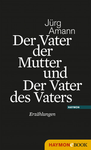 Jürg Amann: Der Vater der Mutter und Der Vater des Vaters