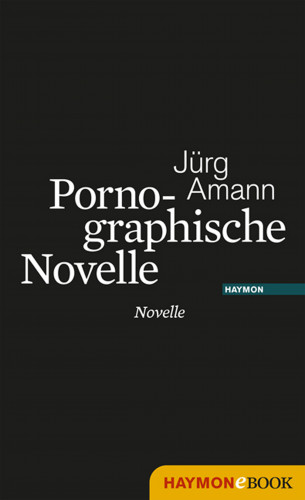 Jürg Amann: Pornographische Novelle