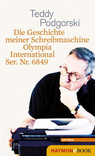Teddy Podgorski: Die Geschichte meiner Schreibmaschine Olympia International Ser. Nr. 6849