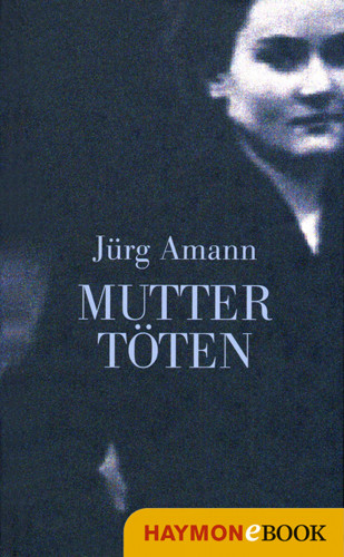 Jürg Amann: Mutter töten