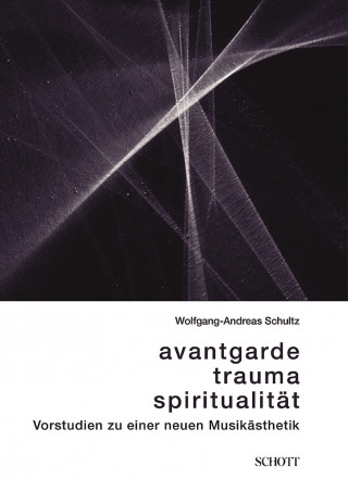 Wolfgang-Andreas Schultz: Avantgarde, Trauma, Spiritualität