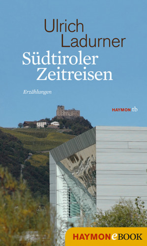 Ulrich Ladurner: Südtiroler Zeitreisen