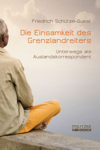 Friedrich Schütze-Quest: Die Einsamkeit des Grenzlandreiters