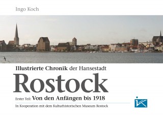 Ingo Koch: Illustrierte Chronik der Hansestadt Rostock