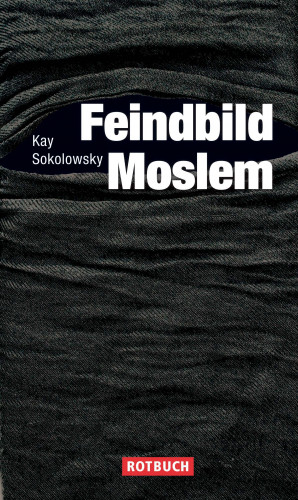 Kay Sokolowsky: Feindbild Moslem