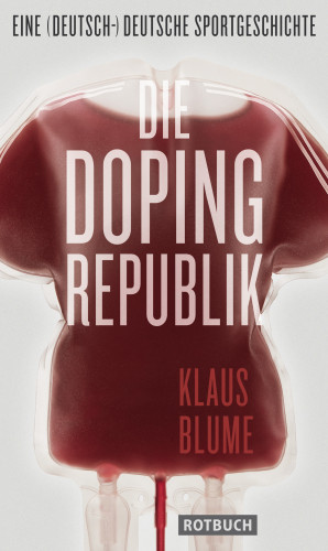 Klaus Blume: Die Dopingrepublik