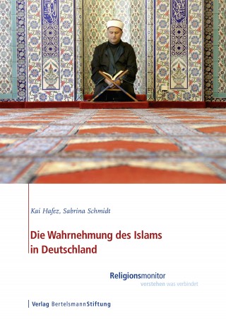Kai Hafez, Sabrina Schmidt: Die Wahrnehmung des Islams in Deutschland