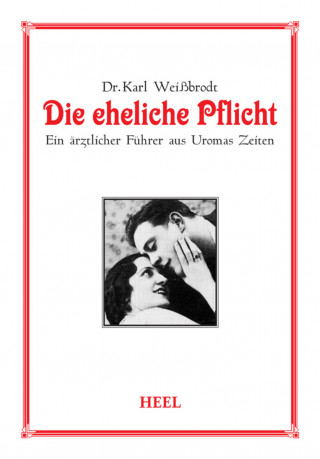 Dr. Karl Weißbrodt: Die eheliche Pflicht