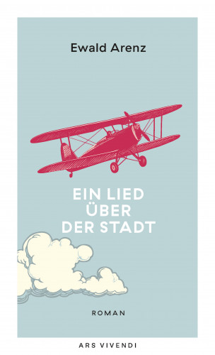 Ewald Arenz: Ein Lied über der Stadt