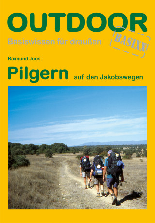 Raimund Joos: Pilgern auf den Jakobswegen