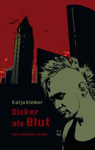 Katja Kleiber: Dicker als Blut. Ein Frankfurt-Krimi