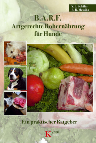Sabine L. Schäfer, Barbara R. Messika: B.A.R.F. - Artgerechte Rohernährung für Hunde