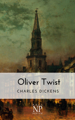 Charles Dickens: Oliver Twist oder Der Weg eines Fürsorgezöglings