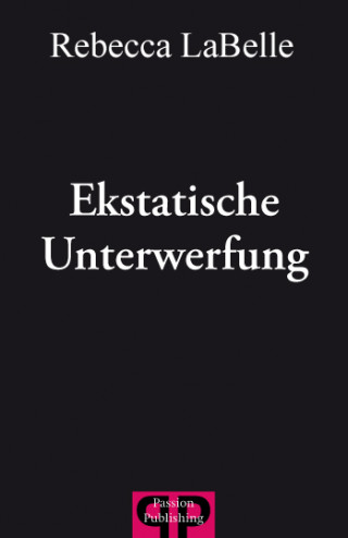 Rebecca LaBelle: Ekstatische Unterwerfung