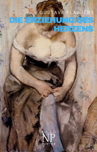 Gustave Flaubert: Die Erziehung des Herzens