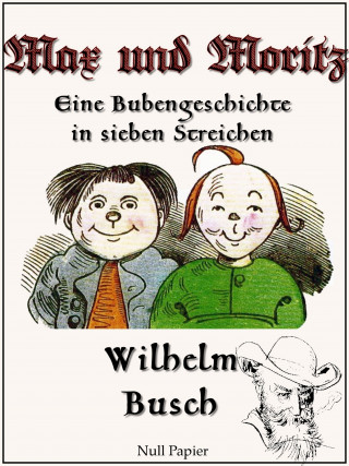 Wilhelm Busch: Max und Moritz - Eine Bubengeschichte in sieben Streichen