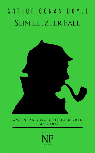 Arthur Conan Doyle: Sherlock Holmes – Sein letzter Fall und andere Geschichten