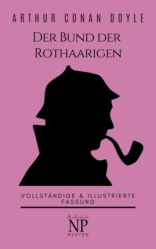 Arthur Conan Doyle: Sherlock Holmes – Der Bund der Rothaarigen und andere Detektivgeschichten