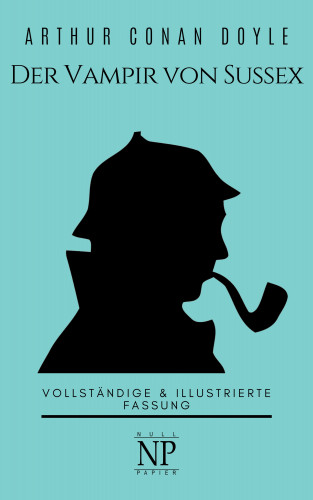 Arthur Conan Doyle: Sherlock Holmes – Der Vampir von Sussex und andere Detektivgeschichten