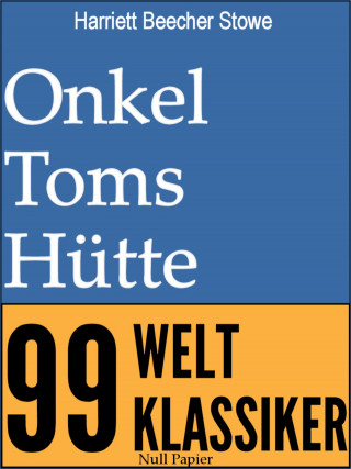 Harriett Beecher Stowe: Onkel Toms Hütte - Vollständige Ausgabe