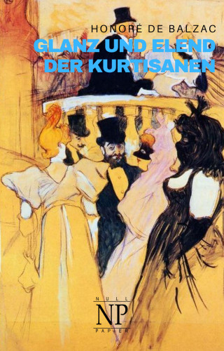 Honoré de Balzac: Glanz und Elend der Kurtisanen