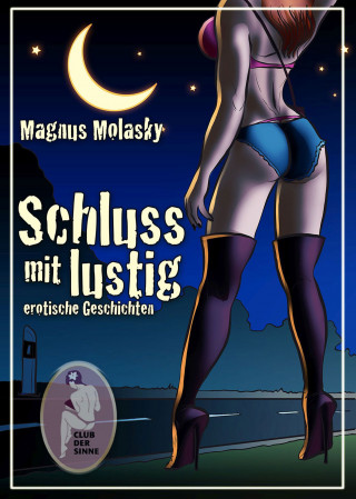 Magnus Molasky: Schluss mit lustig - erotische Geschichten