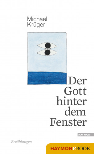 Michael Krüger: Der Gott hinter dem Fenster