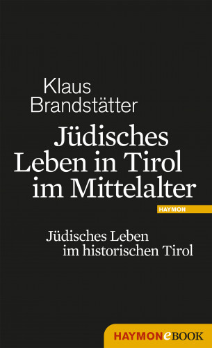 Klaus Brandstätter: Jüdisches Leben in Tirol im Mittelalter