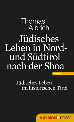 Thomas Albrich: Jüdisches Leben in Nord- und Südtirol nach der Shoa