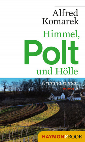 Alfred Komarek: Himmel, Polt und Hölle