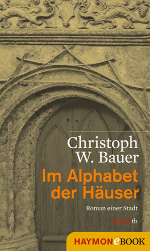 Christoph W. Bauer: Im Alphabet der Häuser