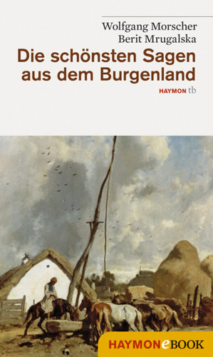 Wolfgang Morscher, Berit Mrugalska-Morscher: Die schönsten Sagen aus dem Burgenland