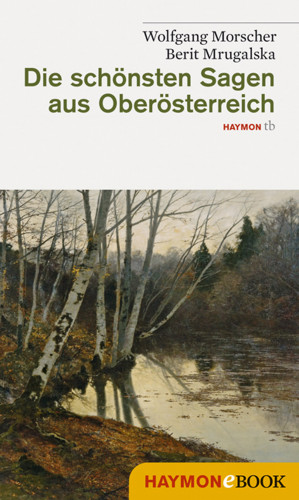 Wolfgang Morscher, Berit Mrugalska-Morscher: Die schönsten Sagen aus Oberösterreich